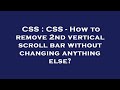 CSS : CSS - How to remove 2nd vertical scroll bar without changing anything else?