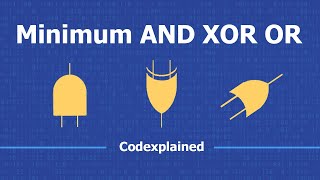 Minimum AND XOR OR - Codexplained