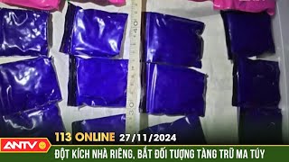 Bắt đối tượng tàng trữ 1kg ma túy đá và gần 4.800 viên ma túy | Bản tin 113 online ngày 27/11 |ANTV