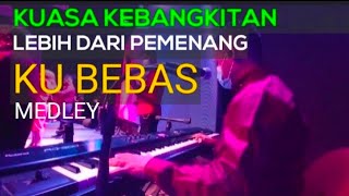 KUASA KEBANGKITAN - LEBIH DARI PEMENANG - KU BEBAS ( MEDLEY )