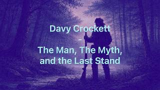Davy Crockett — The Man, The Myth, and The Last Stand