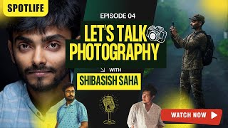 EP4: Getting Started with Photography, Tips and Tricks, and more ft. Shibasish Saha