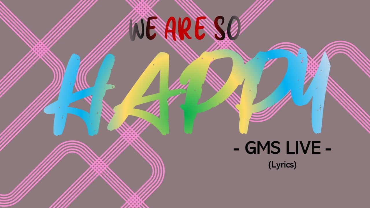 We Are So Happy Gms Live Lyrics Chords Chordify