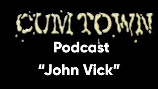 John Vick (5-19-2019) - Cum Town Premium (EP 143)