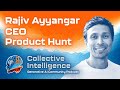 Product Hunt CEO on AI-driven Product - Rajiv Ayyangar