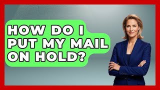 How Do I Put My Mail On Hold? - Admin Career Guide