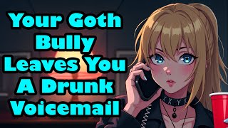 Your Goth Bully Leaves You A Drunk Voicemail [F4M] [Confession] [ASMR]