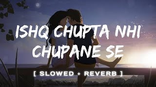 Ishq Chupta Nahin | [ slowed + Reverb ] | By Abhijeet |  Music Lyrics
