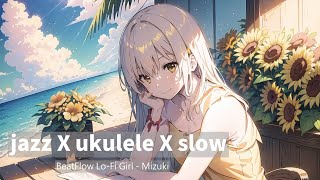 「房間內的爵士樂 X jazz X ukuleles X slow」陽光爵士海風/放鬆與專注/ Relaxation and focus | BeatFlow Lo-Fi Girl - Mizuki