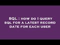 SQL : how do I query sql for a latest record date for each user