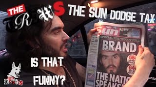 The Sun Dodge Tax - Is That Funny? Russell Brand The Trews (E205)