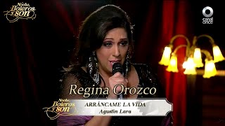 Arráncame La Vida - Regina Orozco - Noche, Boleros y Son