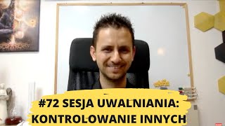 72# uwalnianie emocji: Pragnienie kontrolowania, zmieniania, rządzenia oraz posiadania racji