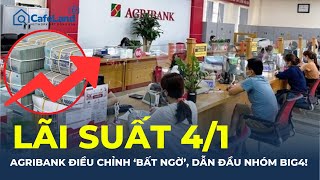 Lãi suất hôm nay 4/1/2025: Agribank BẤT NGỜ điều chỉnh lãi suất, DẪN ĐẦU nhóm Big4! | CafeLand