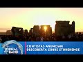 Cientistas anunciam descoberta sobre Stonehenge | Jornal da Band