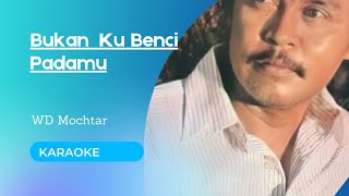 Bukan Ku Benci Padamu - WD Mochtar ( Karaoke )