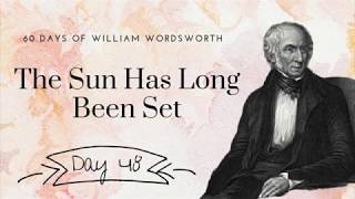The Sun Has Long Been Set by William Wordsworth, day 48 poetry reading