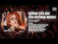 ĐỪNG HỎI EM ỔN KHÔNG REMIX - (DIỆU VÂN x H2K) PHẠM TÀI x AM REMIX - GIÁ NHƯ ĐỜI LÀM GÌ CÓ GIÁ NHƯ