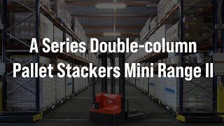 HCTV - A Series Double-column Pallet Stackers Mini Range II