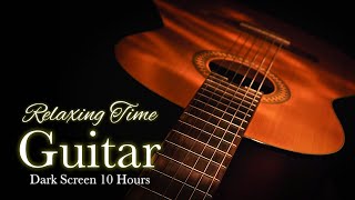 Relaxing Guitar Music for Stress Relief and Sleep【 Black Screen 10 hours 】Acoustic Folk Instrumental