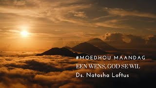 dK | Oordenking | Moedhou Maandag | Een Wens, God se wil | Ds Natasha Loftus