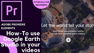 Adobe Premiere Elements and Google Earth Studio 🎬 | Tutorials for Beginners