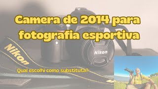 Adeus Nikon D3300 | Usando cameras antigas na Foco Radical | Camera nova