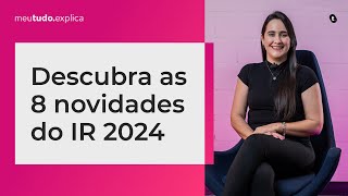 8 NOVAS REGRAS do Imposto de Renda 2024: Quem Declara, Prazo, Novo APP, etc | meutudo.explica