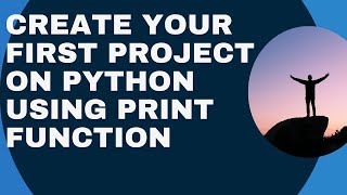 Create your first Project on Python Using Print Function Day-1 | Python Tutorial