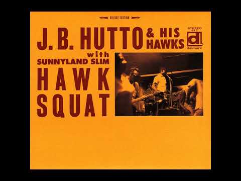 J.B. Hutto & The Hawks With Sunnyland Slim - Hawk Squat (full Album ...