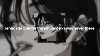 Renegade x under the influence x I was never there [slowed]