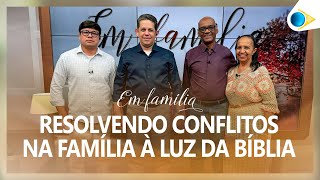 Resolvendo Conflitos na Família a Luz da Bíblia | Em Família