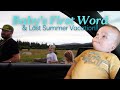 Baby's First Word & Last Summer Trip!!