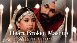 Heart Broken Mashup - Parth Dodiya | Ammy Virk | Sargun Mehta