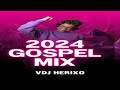 VDJ HERIXO🔥 ~ EXCLUSIVE GOSPEL MIX  2024 {254 Gospel Vibes}🔥🔥