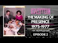 Led Zeppelin - The Making of Presence - Documentary - Episode 2