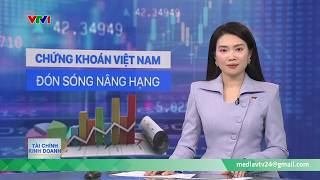 Chứng khoán Việt Nam đón sóng nâng hạng | Tài chính kinh doanh | VTV