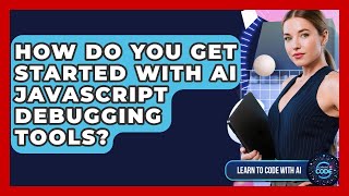 How Do You Get Started With AI JavaScript Debugging Tools? - Learning To Code With AI