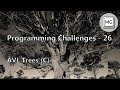Programming Challenges - 26 - AVL Trees (C)