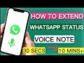 HOW TO EXTEND WHATSAPP VOICE NOTE FROM 30 SECONDS TO OVER 10 MUNITES