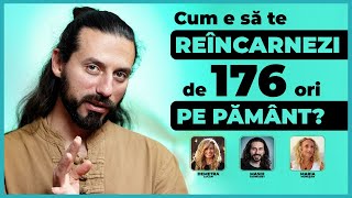 Cum e să te reîncarnezi de 176 ori pe Pământ?