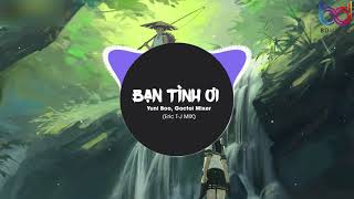 Bạn Tình Ơi ( Eric T-J REMIX ) - Yuni Boo ft. Goctoi Mixer | Nhạc EDM 8D Tiktok Gây Nghiện Hay Nhất