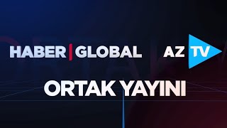Haber Global - AzTV Ortak Yayın | Türkiye- Azerbaycan Her Alanda Omuz Omuza