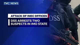DSS Arrests Suspected Attackers of INEC Offices in Imo
