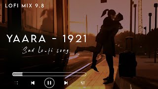 Yaara | 1921 | Arnab Dutta | Zareen Khan & Karan Kundra | Lofi Mix ( sad , relex ,dark night )