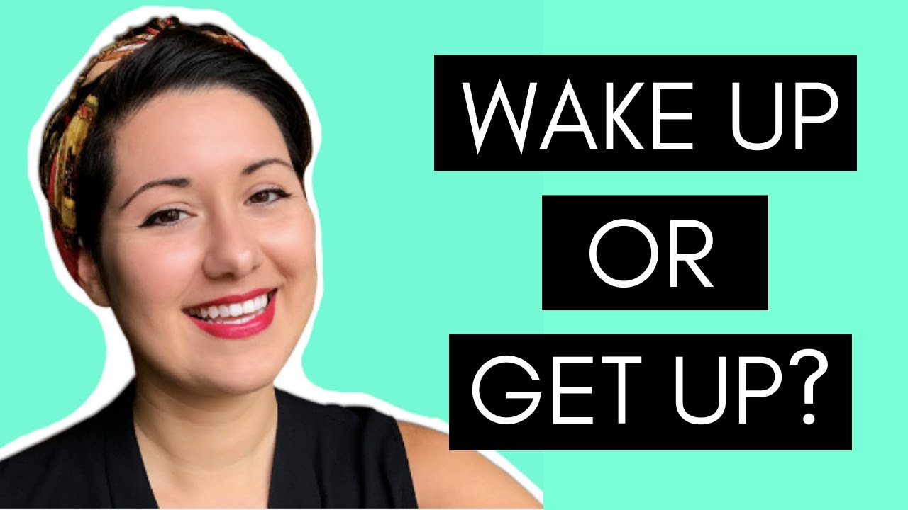 What's The Difference Between Wake Up And Get Up? | American Phrasal ...