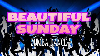 BEAUTIFUL SUNDAY [ ZUMBA DANCE ]