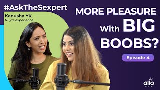 Ep 4: Is There A Perfect Breast Size? l Does Boob Size Affect Pleasure? | Allo Health