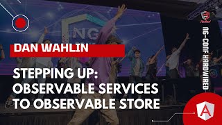 Stepping Up: Observable Services to Observable Store | Dan Wahlin | ng-conf: Hardwired