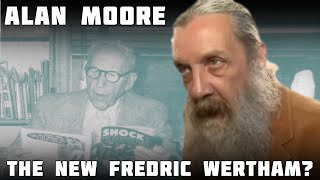 Alan Moore the New Frederic Wertham and Hates the Term Graphic Novel